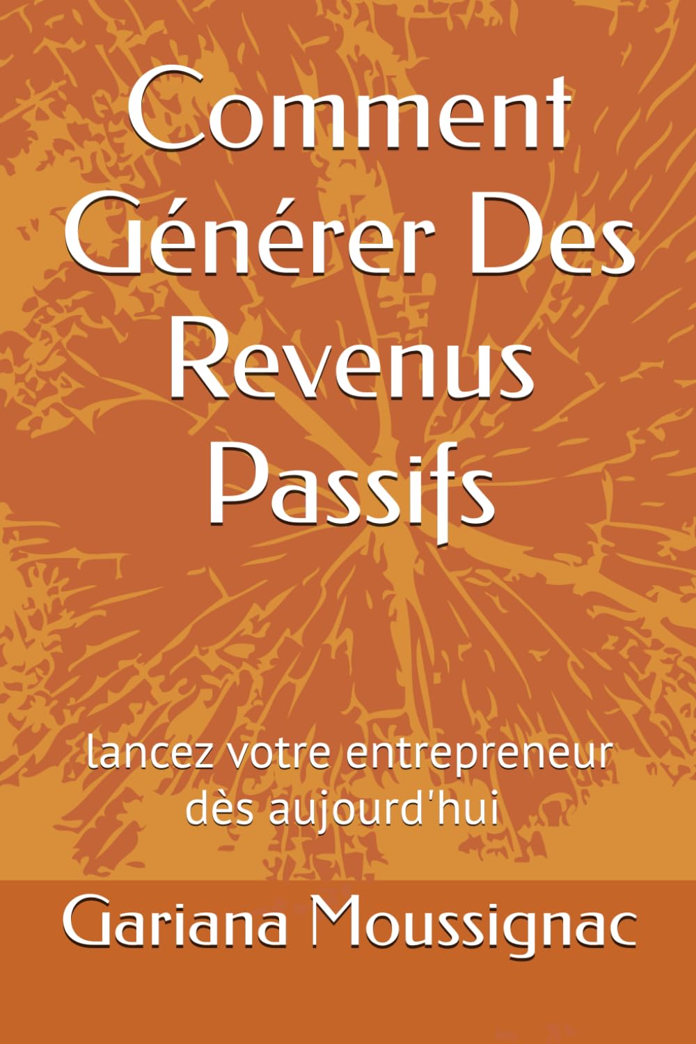Comment Générer Des Revenus Passifs (French Edition)